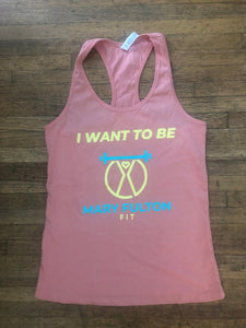 "I WANT TO BE MARY FULTON FIT" TANK